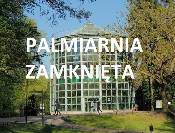 Palmiarnia zamknięta do czasu zakończenia przebudowy